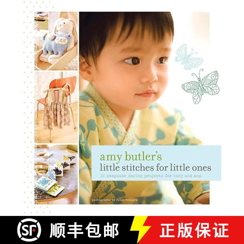【3-4周达】Amy Butler's Little Stitches for Little Ones: 20 Keepsake Sewing Projects for Baby and Mom... [9780811861281]