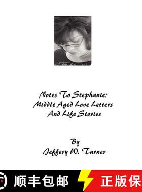【3-4周达】Notes To Stephanie: Middle Aged Love Letters And Life Stories [9780615323527]