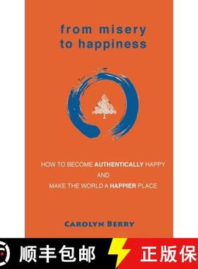 预订 From Misery to Happiness: How to Become Authentically Happy and Make the World a Happier Place [9780996455503]