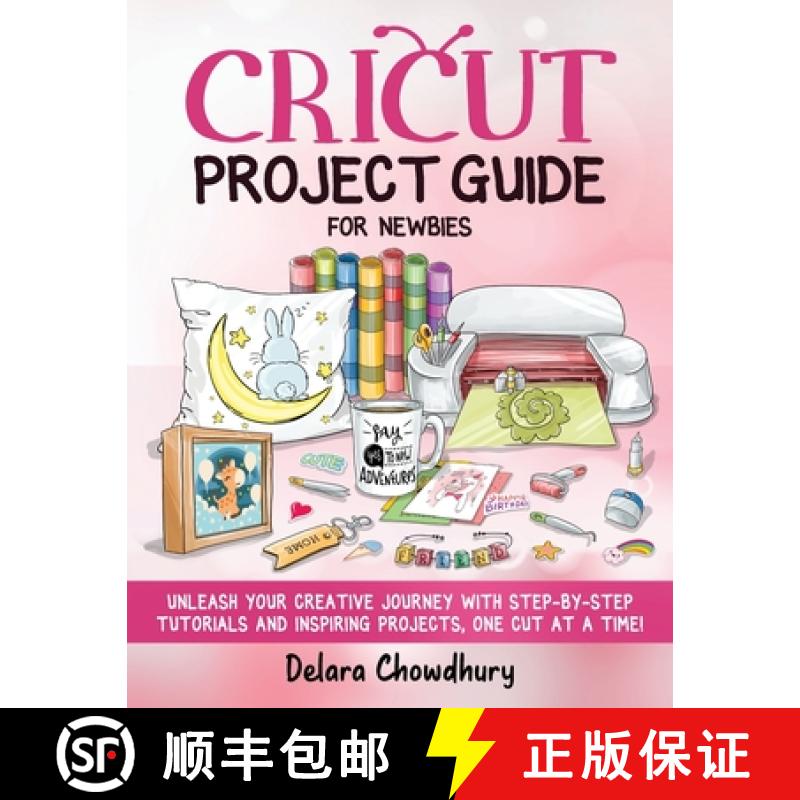 【2-3周达】Cricut Project Guide for Newbies: Unleash Your Creative Journey with Step-by-Step  Tutoria... [9781778127151]