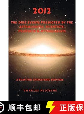 预订 2012 The Dire Events Predicted by Astrologers, Scientists, Prophets & Mythologists [9780967389035]