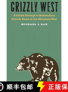 【3-4周达】Grizzly West: A Failed Attempt to Reintroduce Grizzly Bears in the Mountain West [9780803266735]