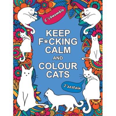 【4周达】Keep F*cking Calm and Colour Cats: An Adult Colouring Book of Foul-Mouthed Felines [9781837994236]