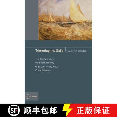 【3-4周达】Trimming the Sails: The Comparative Political Economy of Expansionary Fiscal Consolidation... [9789639776012]
