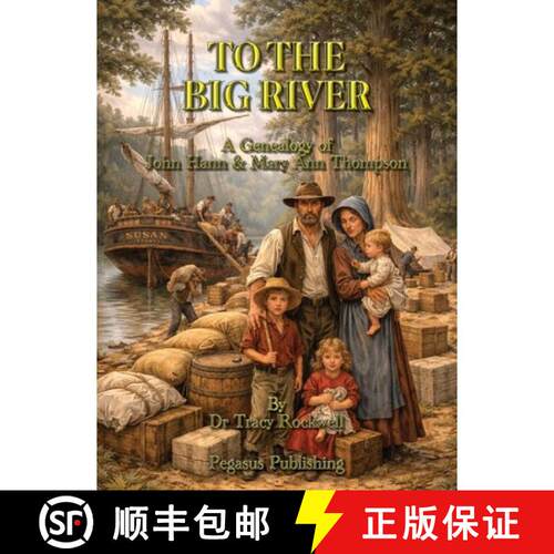 【3-4周达】To The Big River: The Genealogy of John Hann & Mary Ann Thompson [9781925909234]