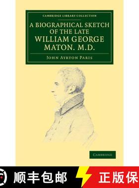 【3-4周达】Biographical Sketch of the Late William George Maton M.D.: Read at an Evening Meeting of t... [9781108038157]