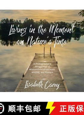 【3-4周达】Living in the Moment on Nature's Time: A Photographer's Perspective of Wisconsin's Landsca... [9781958150450]