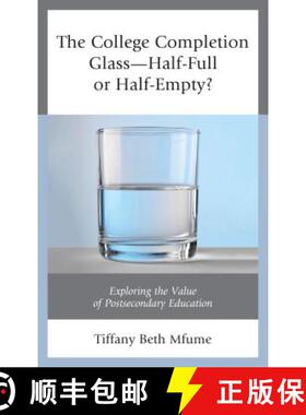 预订 The College Completion Glass-Half-Full or Half-Empty? : Exploring the Value of Postsecondary Edu... [9781475839593]