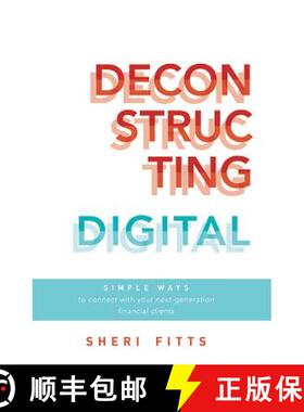 【3-4周达】Deconstructing Digital : Simple Ways To Connect With Your Next-Generation Financial Clients [9781599326825]