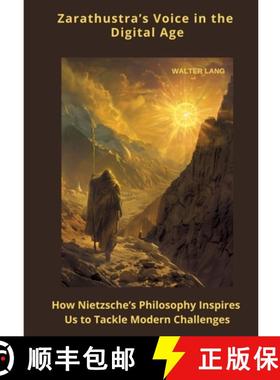 预订 Zarathustra's Voice in the Digital Age: How Nietzsche's Philosophy Inspires Us to Tackle Mod-ern... [9783384449597]