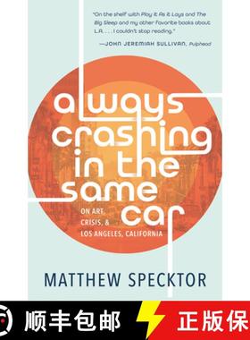 预订 Always Crashing in the Same Car : On Art, Crisis, and Los Angeles, California [9781951142629]