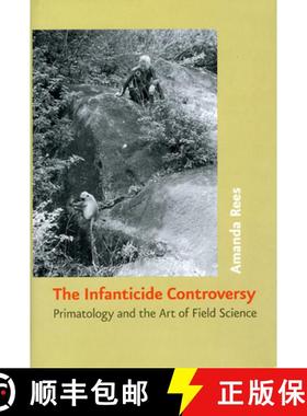 预订 The Infanticide Controversy: Primatology and the Art of Field Science [9780226707112]