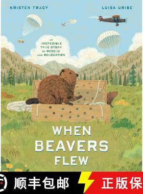 【3-4周达】When Beavers Flew: An Incredible True Story of Rescue and Relocation [9780593647530]