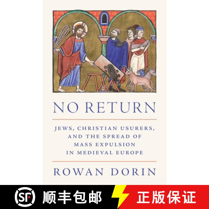【3-4周达】No Return: Jews, Christian Usurers, and the Spread of Mass Expulsion in Medieval Europe [9780691240923]