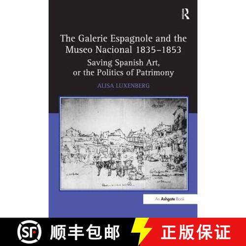 【3-4周达】精装 The Galerie Espagnole and the Museo Nacional 1835-1853: Saving Spanish Art, or the Po... [9780754661900]
