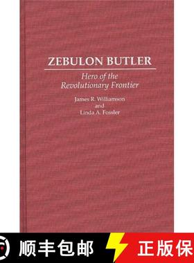 【3-4周达】Zebulon Butler: Hero of the Revolutionary Frontier [9780313293573]