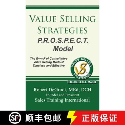 【3-4周达】Value Selling Strategies P.R.O.S.P.E.C.T. Model: Prevent Price Objections by Selling Value [9780986405891]