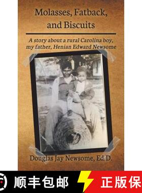 预订 Molasses, Fatback, and Biscuits: A story about a rural Carolina boy, my father, Henian Edward Ne... [9780692893968]