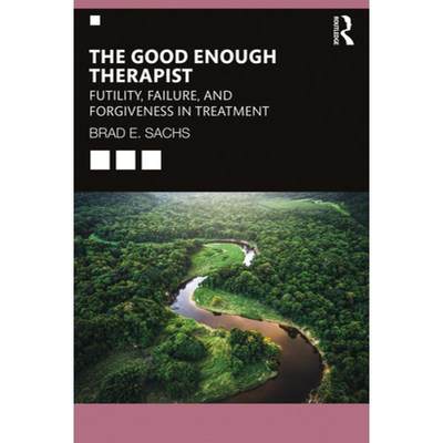 【4周达】The Good Enough Therapist: Futility, Failure, and Forgiveness in Treatment [9781138348813]