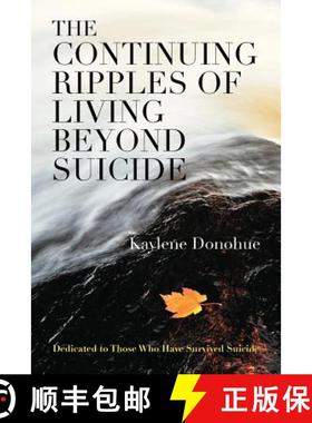 【3-4周达】The Continuing Ripples of Living Beyond Suicide: Dedicated to Those Who Have Survived Suicide [9781622123551]