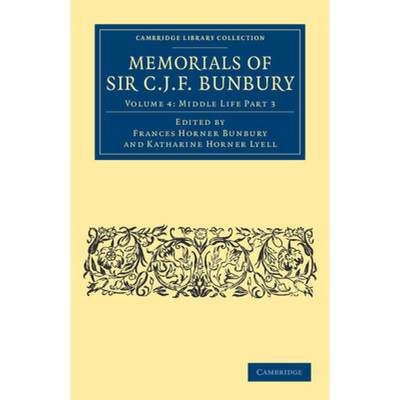 【4周达】Memorials of Sir C .J. F. Bunbury, Bart: - Later Life Part 4 [9781108041157]