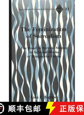 预订 The Feminization of Surrealism: The Road to Surreal Silence in Selected Works of Marguerite Duras [9780820449517]