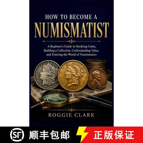 【3-4周达】How to Become a Numismatist: A Beginner's Guide to Studying Coins, Building a Collection, ... [9798295878268]