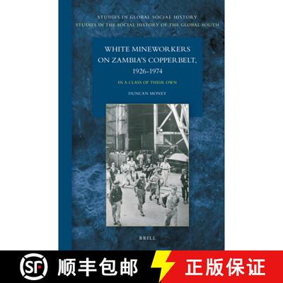 预订 精装 White Mineworkers on Zambia's Copperbelt, 1926-1974: In a Class of Their Own [9789004467330]