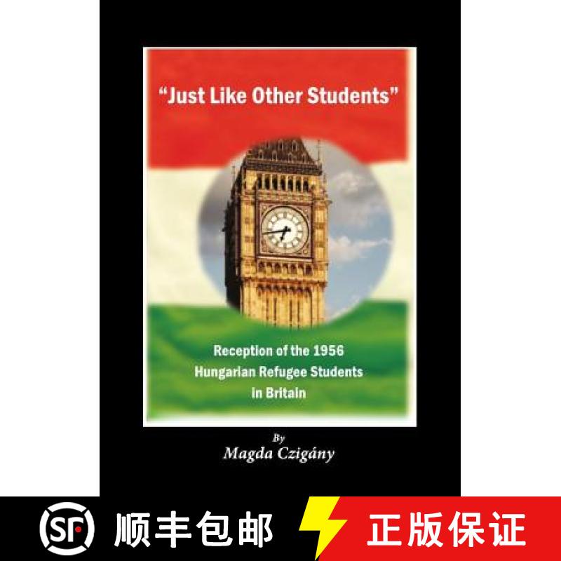 预订 Just Like Other Students: Reception of the 1956 Hungarian Refugee Students in Britain [9781443805254]