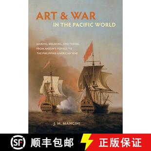 【3-4周达】Art and War in the Pacific World – Making, Breaking, and Taking from Anson`s Voyage to th... [9780520294516]