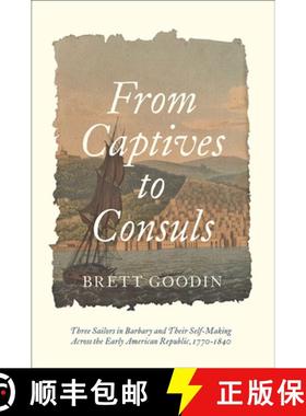 预订 From Captives to Consuls – Three Sailors in Barbary and Their Self–Making across the Early Ame... [9781421438979]
