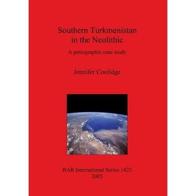 【4周达】Southern Turkmenistan in the Neolithic: A petrographic case study [9781841718620]