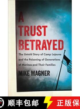 【3-4周达】A Trust Betrayed: The Untold Story of Camp LeJeune and the Poisoning of Generations of Mar... [9780306822575]