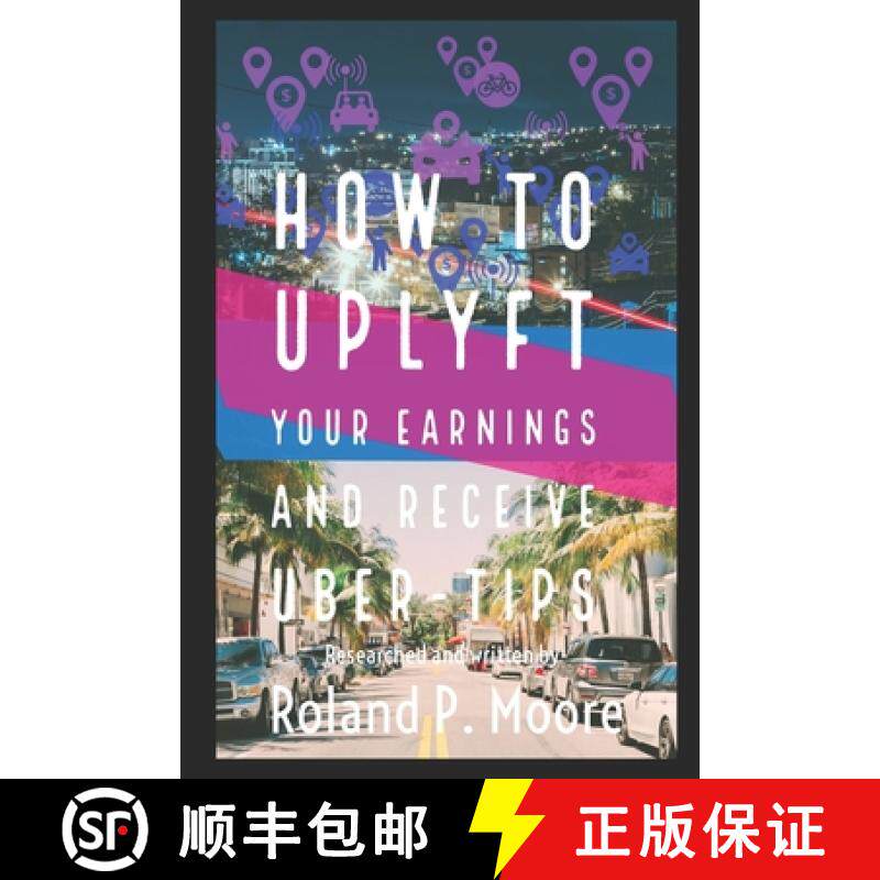 预订 How to Uplyft Your Earnings and Receive Uber-Tips: The Rideshare Manual [9781733267212]