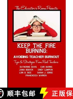 预订 Keep the Fire Burning: Avoiding Teacher Burnout: Tips & Strategies From Real Teachers [9780615778112]