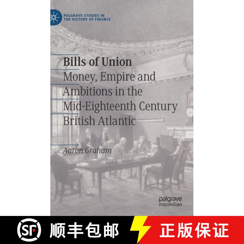 【3-4周达】Bills of Union : Money, Empire and Ambitions in the Mid-Eighteenth Century British Atlantic [9783030676766]