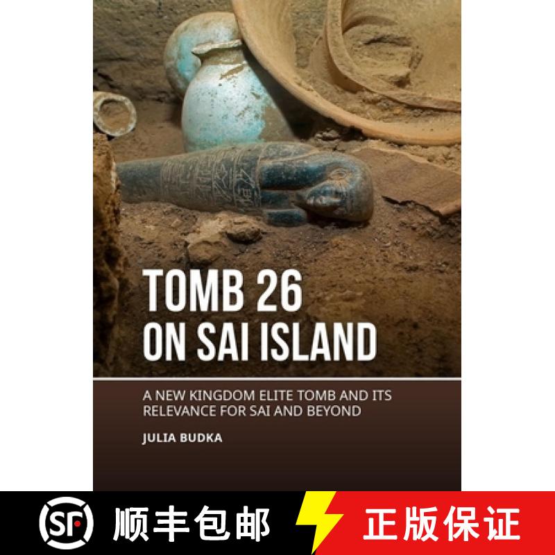 【3-4周达】Tomb 26 on Sai Island: A New Kingdom Elite Tomb and Its Relevance for Sai and Beyond [9789464260151]