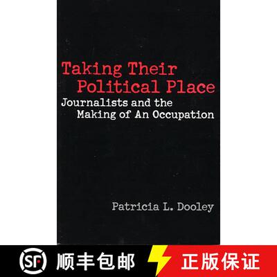 【3-4周达】Taking Their Political Place: Journalists and the Making of An Occupation [9780275971038]