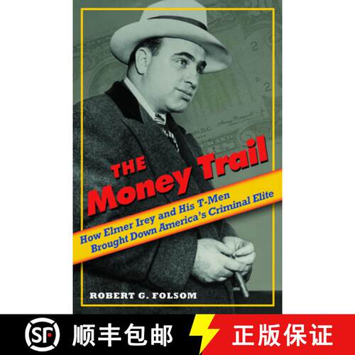 【3-4周达】精装 The Money Trail: How Elmer Irey and His T-Men Brought Down America's Criminal Elite [9781597974882]