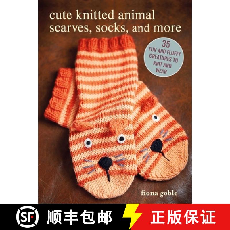 【2-3周达】Cute Knitted Animal Scarves, Socks, and More: 35 Fun and Fluffy Creatures to Knit and Wear [9781800653184]