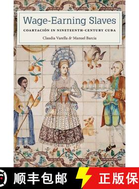 预订 Wage–Earning Slaves – Coartación in Nineteenth–Century Cuba [9781683401650]