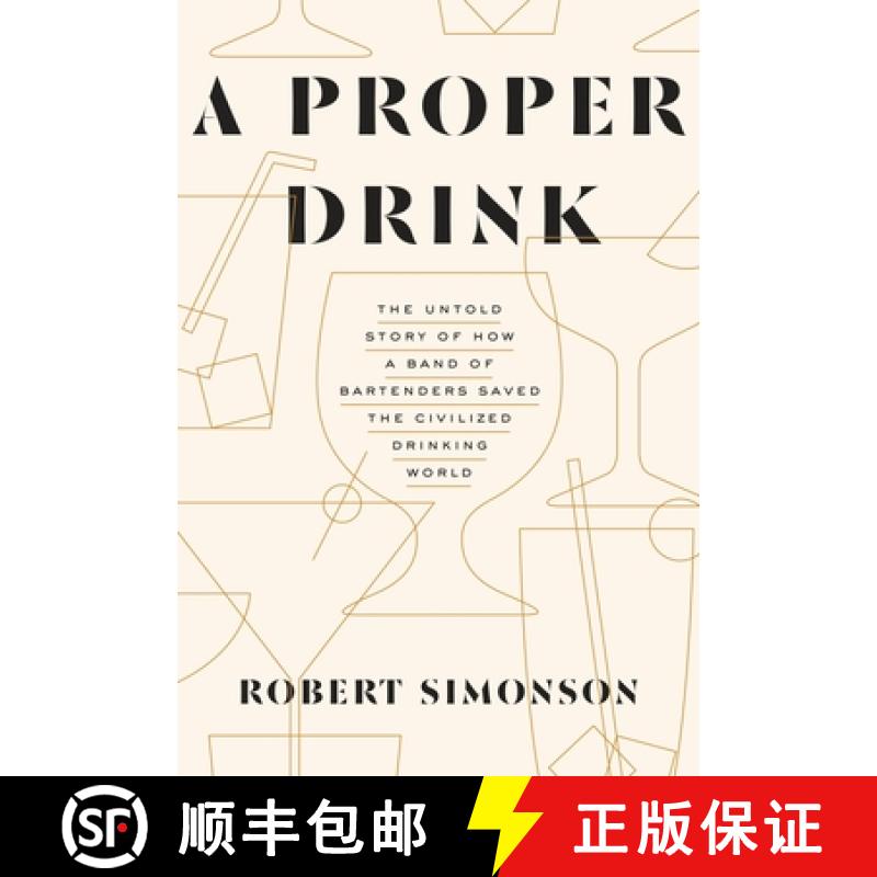 【3-4周达】A Proper Drink: The Untold Story of How a Band of Bartenders Saved the Civilized Drinking ... [9781607747543]