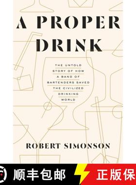 【3-4周达】A Proper Drink: The Untold Story of How a Band of Bartenders Saved the Civilized Drinking ... [9781607747543]