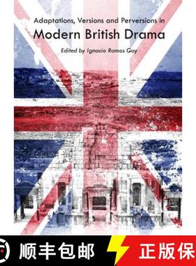 预订 Adaptations, Versions and Perversions in Modern British Drama [9781443847001]