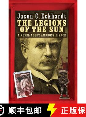 【3-4周达】The Legions of the Sun: A Novel about Ambrose Bierce [9781614984450]