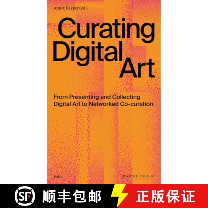 【3-4周达】Curating Digital Art: From Presenting and Collecting Digital Art to Networked Co-Curation [9789493246010]