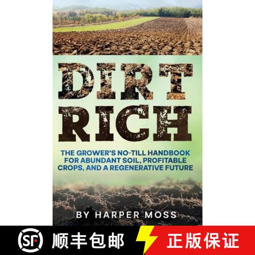 【3-4周达】精装 Dirt Rich: The Grower's No-Till Handbook for Abundant Soil, Profitable Crops, and a R... [9781967890316]