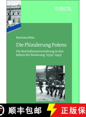 预订 Die Plünderung Polens: Die Reichsfinanzverwaltung in Den Jahren Der Besatzung (1939-1945) [9783110717938]