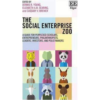 【4周达】Social Enterprise Zoo - A Guide for Perplexed Scholars, Entrepreneurs, Philanthropists, Lead... [9781784716059]