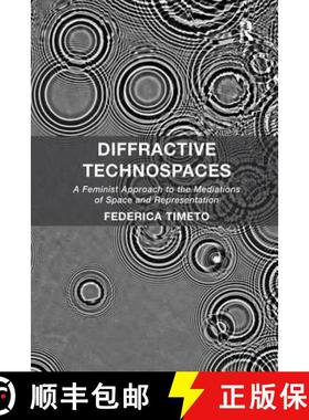 【3-4周达】Diffractive Technospaces: A Feminist Approach to the Mediations of Space and Representation [9781138546820]